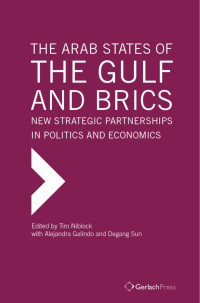 Niblock, Tim, Sun, Degang, Galindo, Alejandra — The Arab States of the Gulf and BRICS. New Strategic Partnerships in Politics and Economics