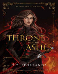 C. C. Peñaranda — A Throne From the Ashes: An Heir Comes to Rise Book 3