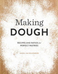 van Kraayenburg, Russell — Making Dough: Recipes and Ratios for Perfect Pastries