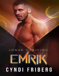 Cyndi Friberg — Emrik (Lunar Uprising Book 6)