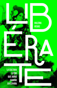 Valeria Vegas — Libérate: La cultura LGTBQ que abrió camino en España (Spanish Edition)