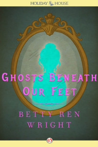 Betty Ren Wright — Ghosts Beneath Our Feet