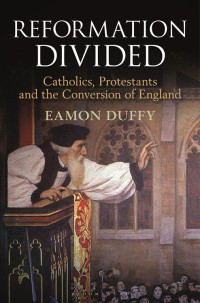 Eamon Duffy — Reformation Divided