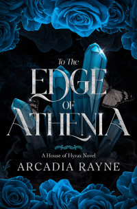 Arcadia Rayne — To the Edge of Athenia (House of Hyrax)