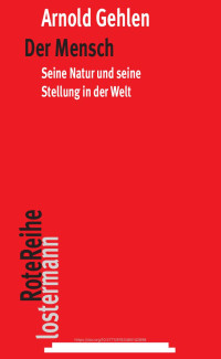 Arnold Gehlen — Der Mensch. Seine Natur und seine Stellung in der Welt