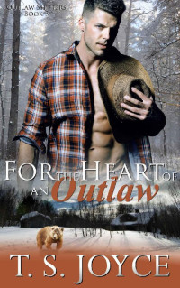 T. S. Joyce — For the Heart of an Outlaw (Outlaw Shifters Book 3)