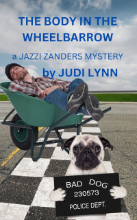 Lynn, Judi — The Body in the Wheelbarrow: A Jazzi Zanders Mystery Book 9