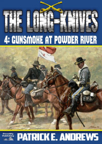 Patrick E. Andrews — Long-Knives 04 Gunsmoke at Powder River