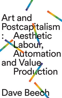 Dave Beech; — Art and Postcapitalism