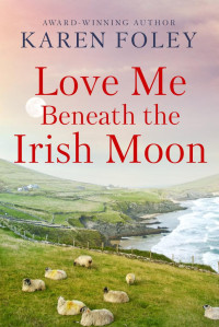 Karen Foley — Love Me Beneath the Irish Moon