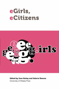 Jane Bailey — eGirls, eCitizens: Putting Technology, Theory and Policy into Dialogue with Girls’ and Young Women’s Voices