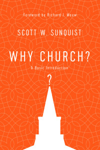 Sunquist, Scott W.; — Why Church?