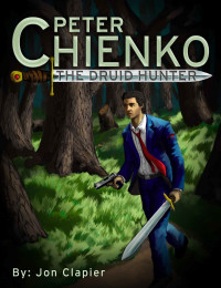 Jon Clapier [Clapier, Jon] — Peter Chienko the Druid Hunter