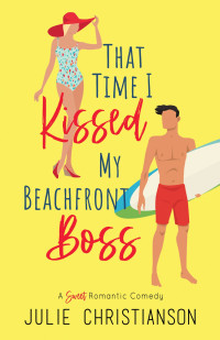 Julie Christianson — That Time I Kissed My Beachfront Boss: A Sweet Romantic Comedy (Abieville Love Stories Book 3)