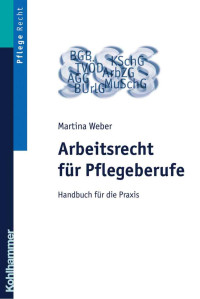 Martina Weber — Arbeitsrecht für Pflegeberufe: Handbuch für die Praxis