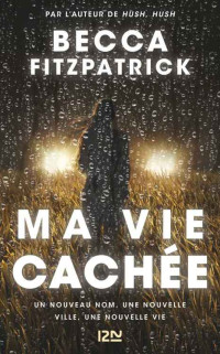 Becca FITZPATRICK [FITZPATRICK, Becca] — Ma vie cachée (TERRITOIRES) (French Edition)