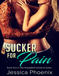Jessica Phoenix [Phoenix, Jessica] — Sucker for Pain: Book 2 of the Mapleholt Medical Series