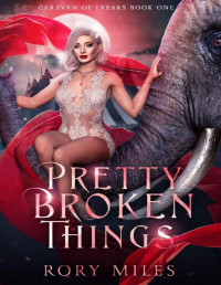 Rory Miles — Pretty Broken Things (Caravan of Freaks Book 1)