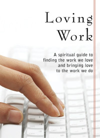 Mike Hayes — Loving Work: A spiritual guide to finding the work we love and bringing love to the work we do