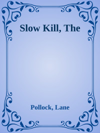 Pollock, Lane — Slow Kill, The