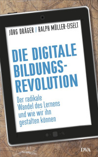 Dräger, Jörg; Müller-Eiselt, Ralph — Die digitale Bildungsrevolution