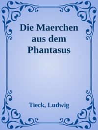 Tieck, Ludwig — Die Maerchen aus dem Phantasus