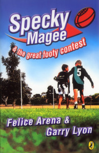 Felice Arena & Garry Lyon [Arena, Felice & Lyon, Garry] — Specky Magee & the Great Footy Contest