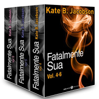 Kate B. Jacobson — Fatalmente sua - Vol. 4-6