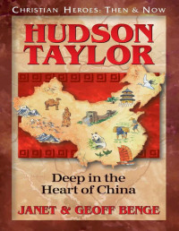 Janet Benge — Hudson Taylor: Deep in the Heart of China (Christian Heroes: Then & Now)