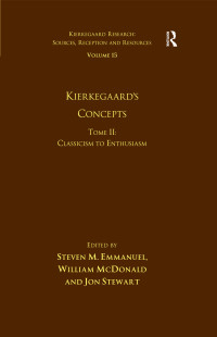 Emmanuel, Steven M.; McDonald, William; Stewart, Dr. Jon & William McDonald & Jon Stewart — Volume 15, Tome II: Kierkegaard's Concepts