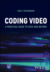 Richardson, Iain E.; — Coding Video: A Practical Guide to HEVC and Beyond