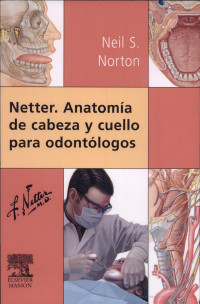 Escrito por Frank Henry 1906-1991 Netter, Neil S. Norton — Netter. Anatomía de cabeza y cuello para odontólogos