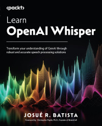 Josué R Batista — Learn OpenAI Whisper: Transform your understanding of GenAI through robust and accurate speech processing solutions