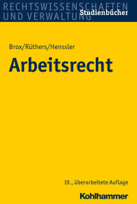 Dr. jur. Hans Brox & Dr. jur. Dres. h. c. Bernd Rüthers & Dr. jur. Martin Henssler — Arbeitsrecht