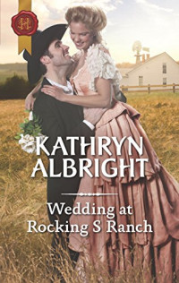 Kathryn Albright [Albright, Kathryn] — Wedding at Rocking S Ranch