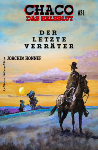 Joachim Honnef — CHACO – Das Halbblut #31: Der letzte Verräter (German Edition)