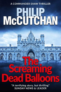 Philip McCutchan — The Screaming Dead Balloons: An intriguing crime thriller (Commander Shaw Book 9)