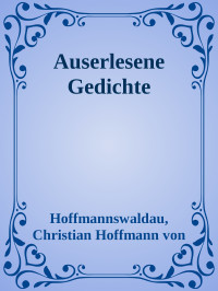 Hoffmannswaldau, Christian Hoffmann von — Auserlesene Gedichte