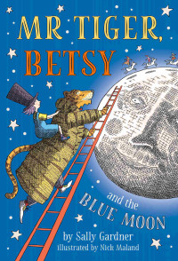 Sally Gardner — Mr Tiger, Betsy and the Blue Moon