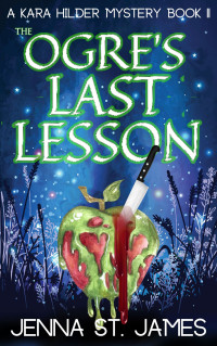 Jenna St. James — The Ogre's Last Lesson (A Kara Hilder Mystery Book 11)