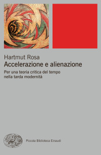 Hartmut Rosa & Elisa Leonzio [Rosa, Hartmut & Leonzio, Elisa] — Accelerazione e alienazione