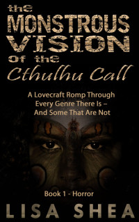 Lisa Shea — The Monstrous Vision of the Cthulhu Call - Book 1 - Horror