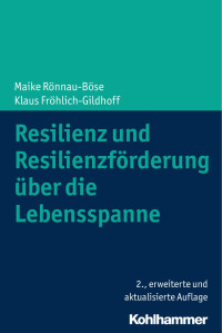 Maike Rönnau-BöseKlaus Fröhlich-Gildhoff — Resilienz und Resilienzförderung über die Lebensspanne