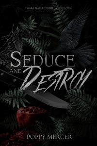 Poppy Mercer — Seduce & Destroy: A Dark FF Mafia Romance Book