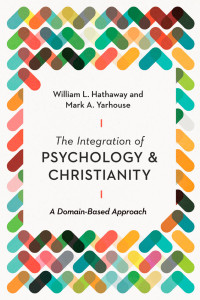 William L. Hathaway;Mark A. Yarhouse; & Mark A. Yarhouse & William L. Hathaway — The Integration of Psychology and Christianity