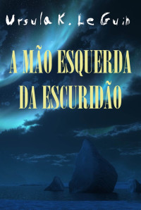 Ursula K. Le Guin — A mão esquerda da escuridão