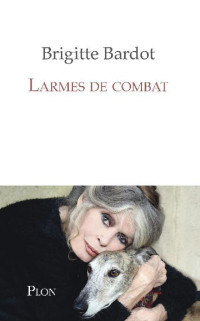 Anne-Cécile Huprelle — Brigitte Bardot, larmes de combat