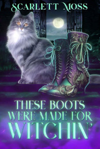 Scarlett Moss — These Boots Were Made for Witchin' (Magnolia Bay Cozy Mystery 2)