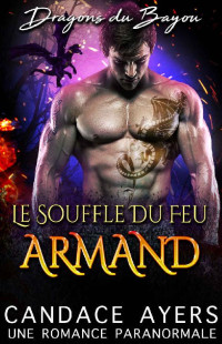 Candace Ayers — Le Souffle du Feu: ArmandT5 Dragons du Bayou