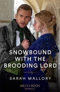 Sarah Mallory — Snowbound With The Brooding Lord